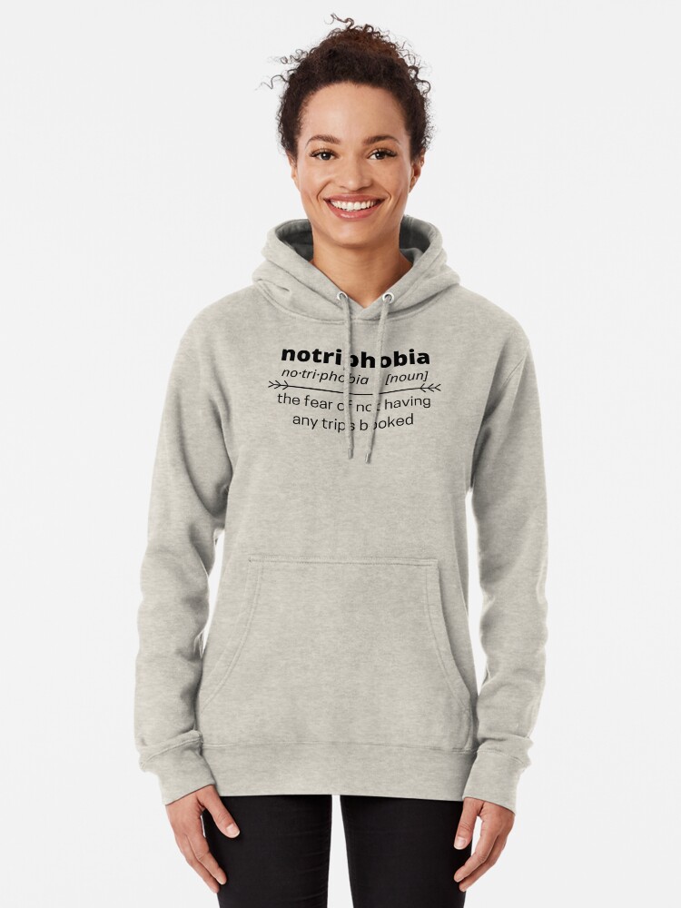 Notriphobia Fear Of Not Having Trips Booked Pullover Hoodie for Sale by Travelodonia Redbubble