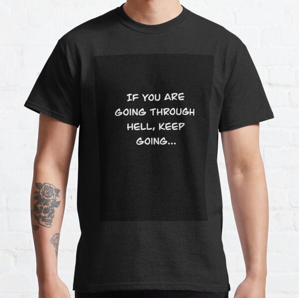 If you are going trough hell, keep going funny  Classic T-Shirt