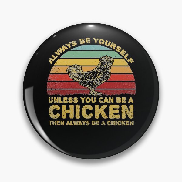 Item preview, Always Be Yourself Unless You Can Be A Chicken designed and sold by sesa10.
