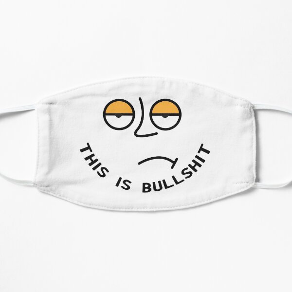 THIS IS BULLSHIT Flat Mask