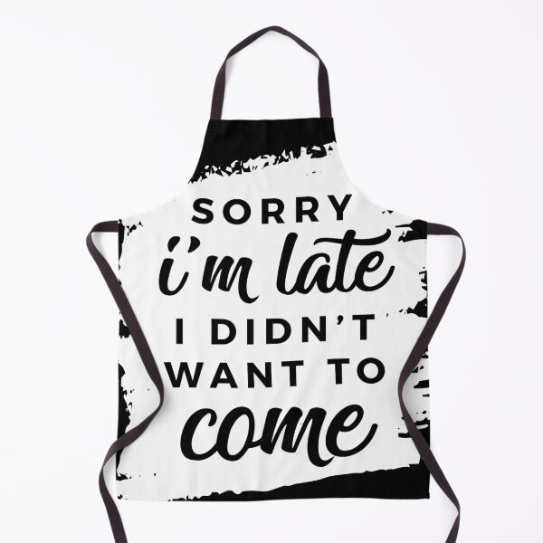 Item preview, Sorry I'm Late, I Didn't Want to Come. designed and sold by mlauxdesign.