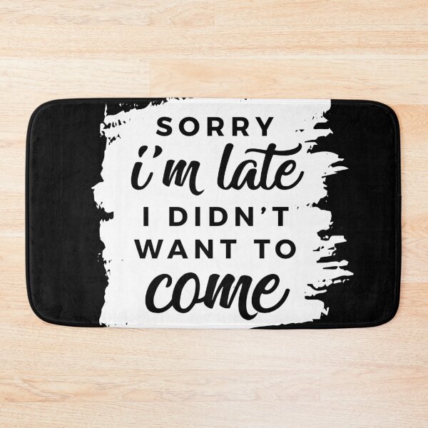 Item preview, Sorry I'm Late, I Didn't Want to Come. designed and sold by mlauxdesign.