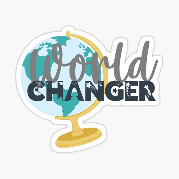 World Changer Sticker For Sale By Kelseypryor11 Redbubble