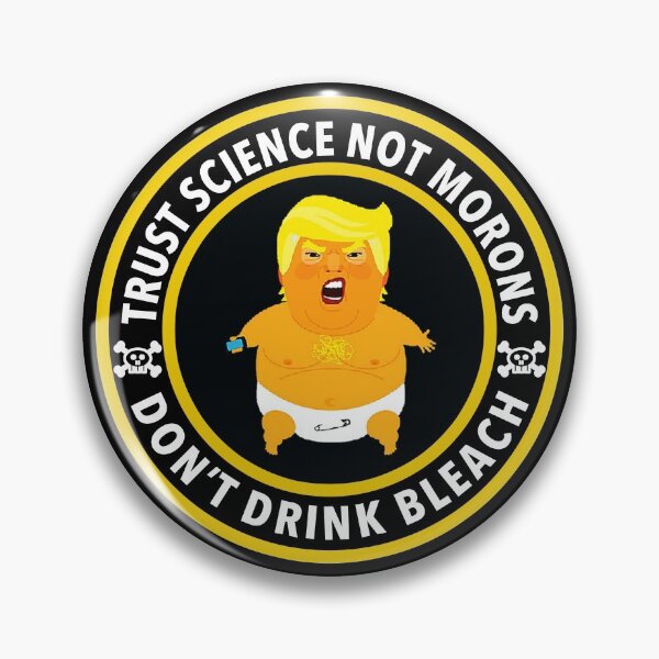 Trust Science Not Morons - Don't Drink Bleach Pin