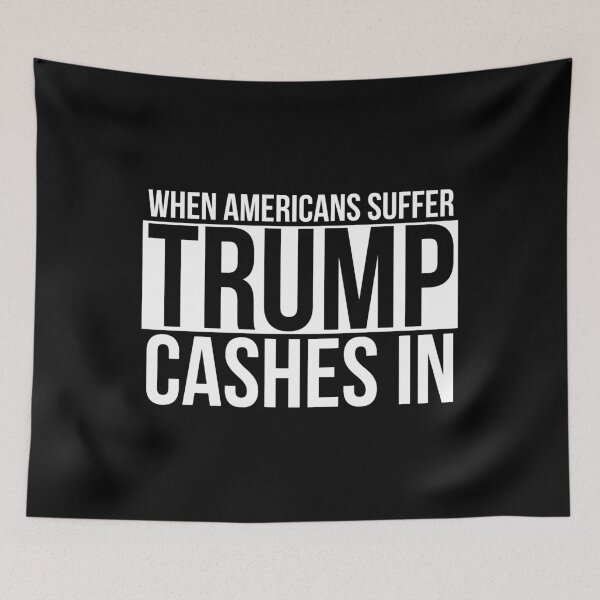 Item preview, When Americans Suffer Trump Cashes In designed and sold by flippinsg.