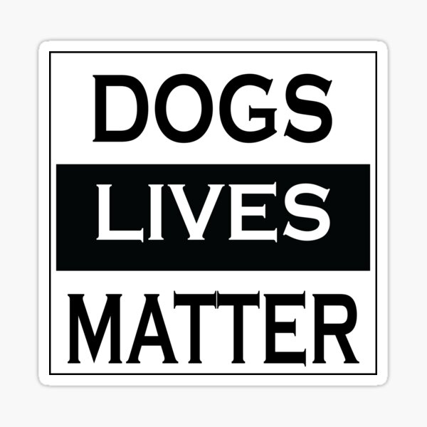 DOG LIVES MATTER- Rescue a dog Sticker