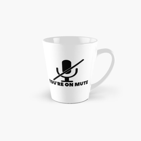 You're on mute Tall Mug