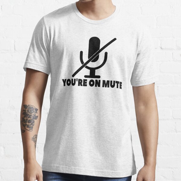 You're on mute Essential T-Shirt