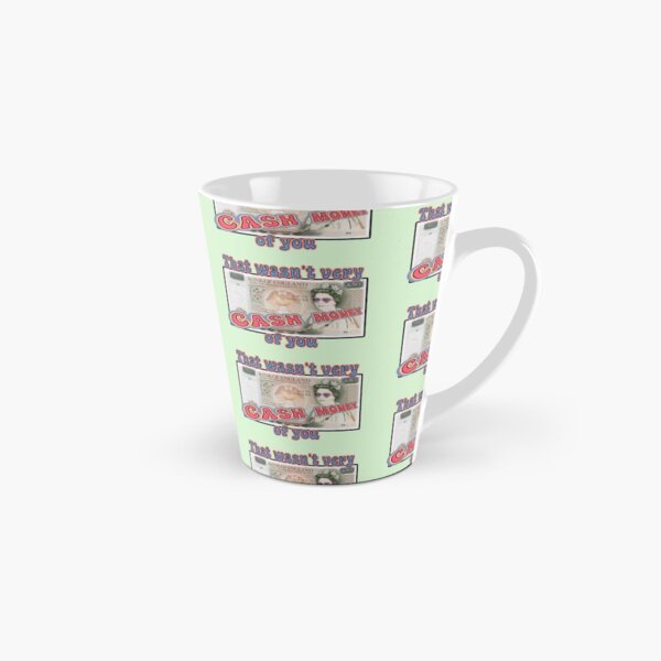 That wasn't very CASH MONEY of you Tall Mug