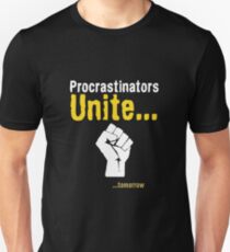 Procrastinators unite... tomorrow Unisex T-Shirt