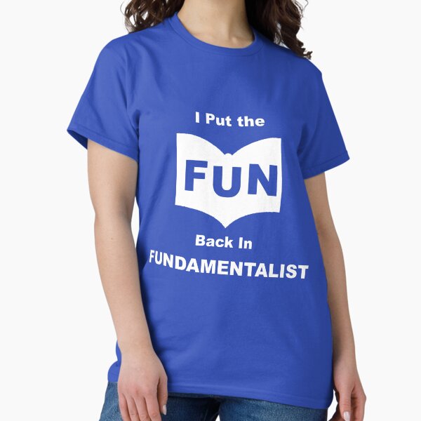 Fun Fundamentalist Classic T-Shirt