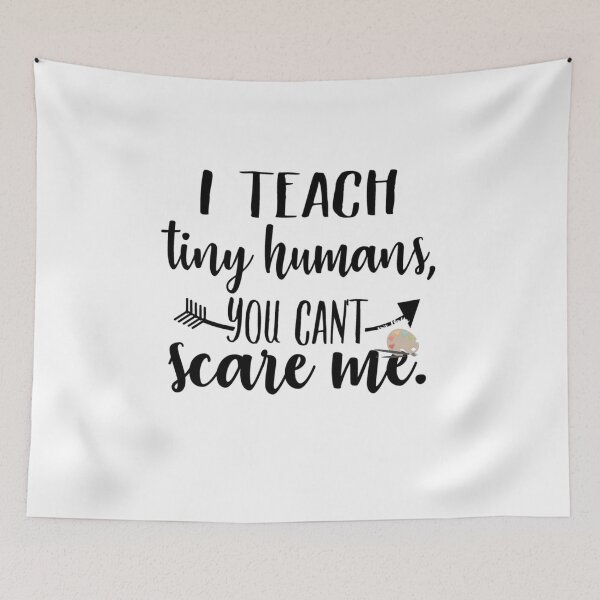 Item preview, I teach tiny humans you can't scare me! designed and sold by saposzer.