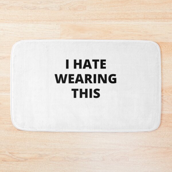 Item preview,  I hate wearing this designed and sold by Just Smile.