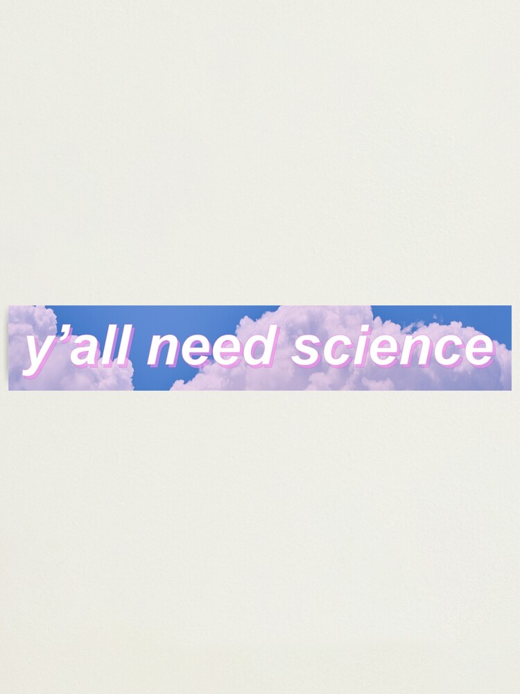 Y'all Need Science with Aesthetic Clouds Background