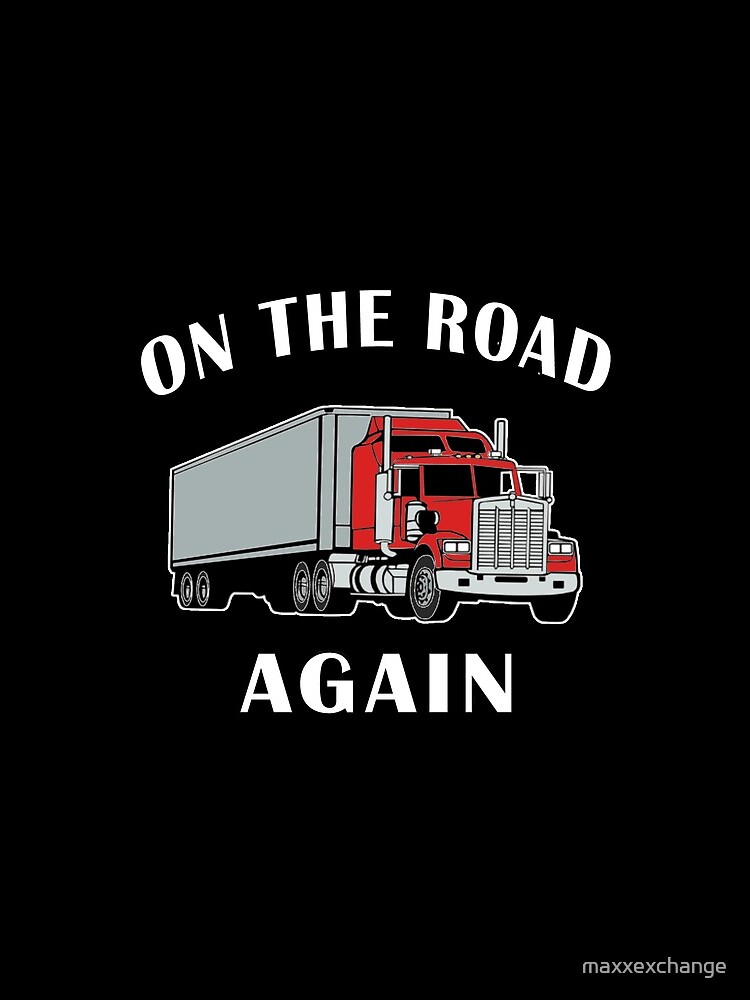Trucker, On the Road Again, Big Rig Semi 18 Wheeler. by maxxexchange
