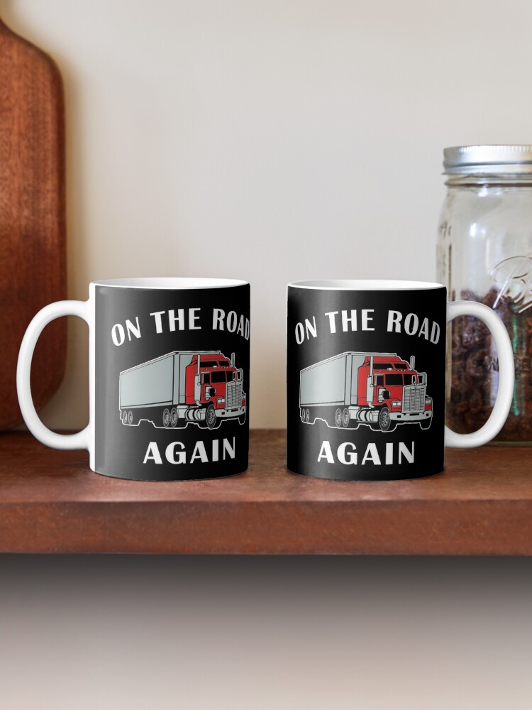 Coffee Mug, Trucker, On the Road Again, Big Rig Semi 18 Wheeler. designed and sold by maxxexchange