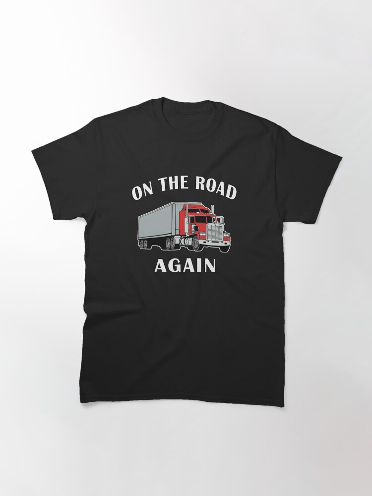 Thumbnail 3 of 7, Classic T-Shirt, Trucker, On the Road Again, Big Rig Semi 18 Wheeler. designed and sold by maxxexchange.