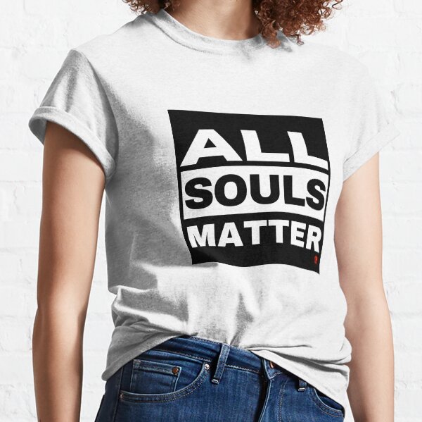 All Souls Matter Classic T-Shirt
