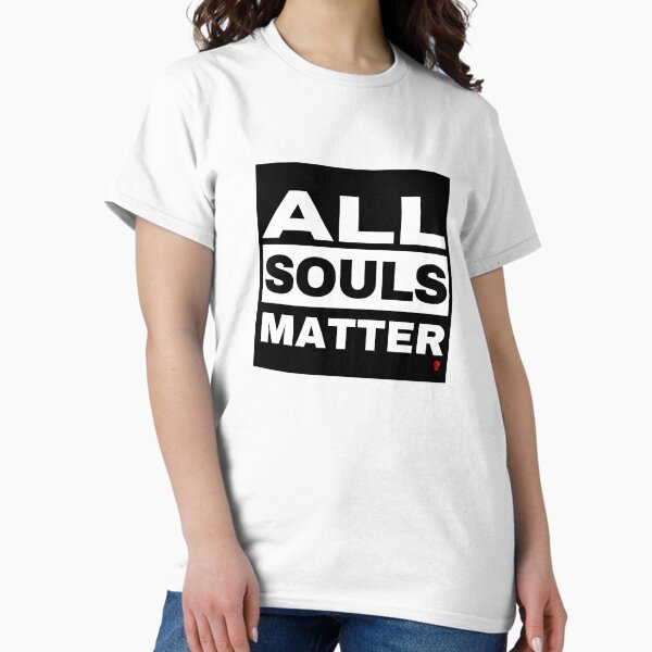 All Souls Matter Classic T-Shirt
