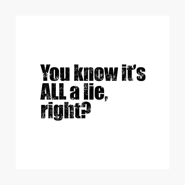 Item preview, Yep, You Know It's ALL A Lie, Right? designed and sold by AlanPhotoArt.