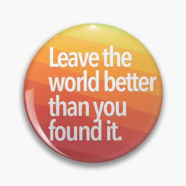 Item preview,  Leave the world better than you found it designed and sold by PeacePlanet.