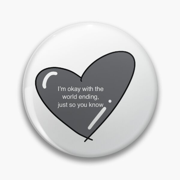 Item preview, “I’m okay with the world ending, just so you know” heart designed and sold by MarkiaL.