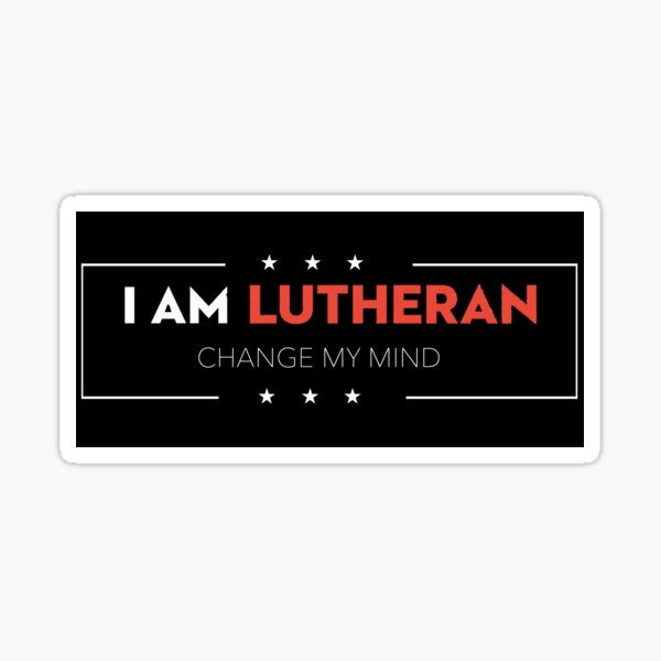 I Am Lutheran - Change My Mind Sticker