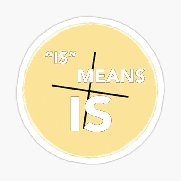 Is Means Is Sticker