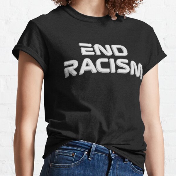 End Racism T-Shirts for Sale | Redbubble