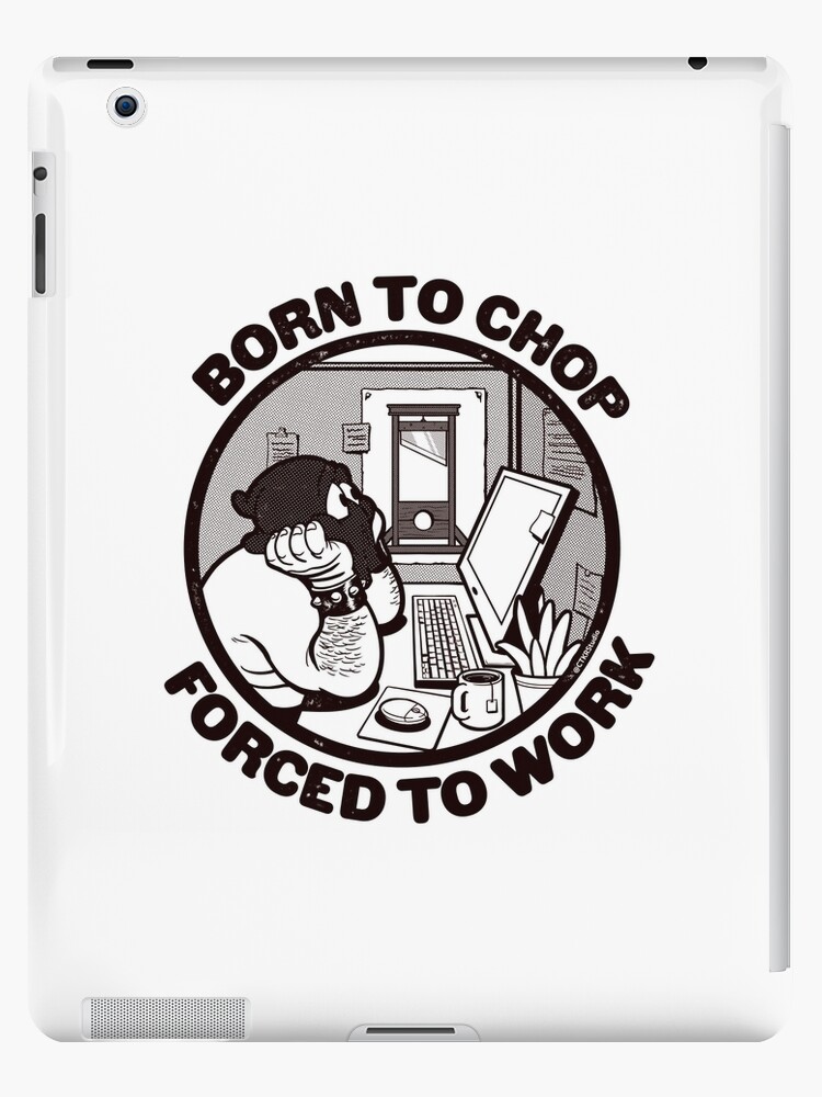 Born To Chop Forced To Work Office Guillotine Cartoon Ipad Case Skin By Ctkrstudio Redbubble