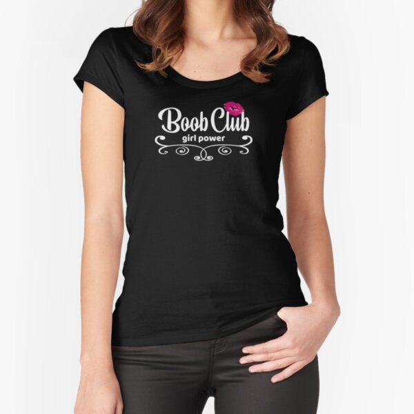  Girl Power, Boob Club For strong Sexy Women  Fitted Scoop T-Shirt