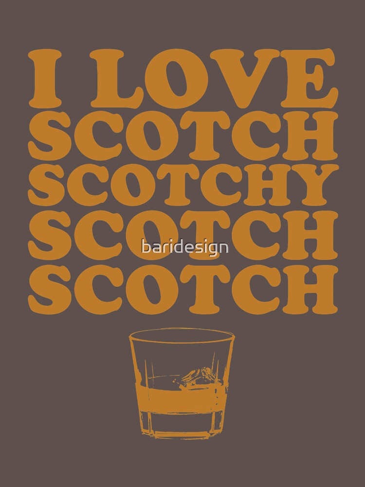 I Love Scotch. Scotchy Scotch Scotch Scotch. by baridesign
