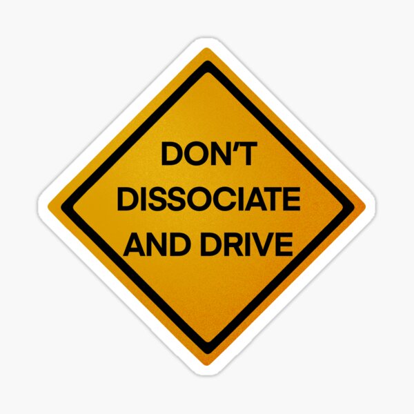Don't Dissociate and Drive Sticker