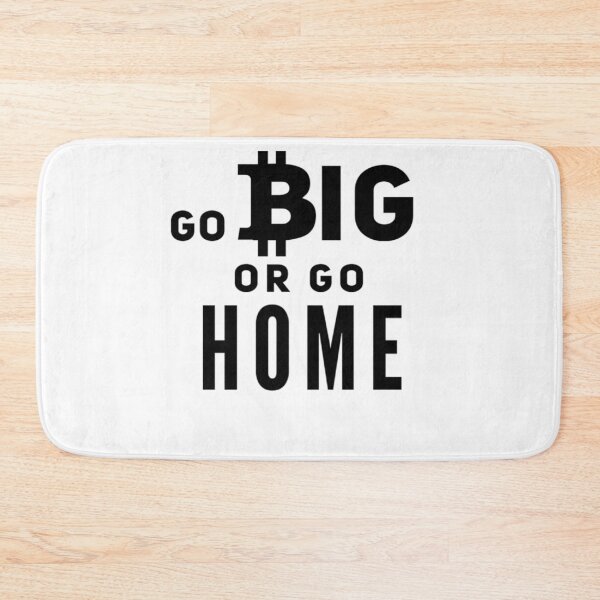 Item preview, Go Big or go Home (Bitcoin) designed and sold by Bouzdesigns.