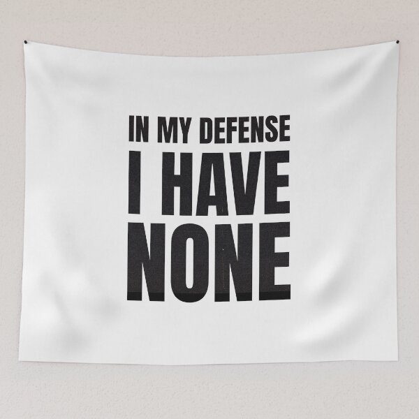 Item preview, In My Defense I Have None designed and sold by quoteedesigns.
