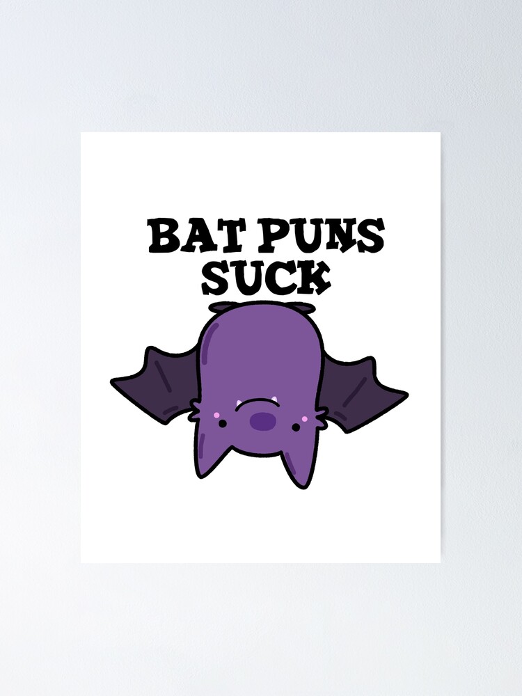 "Bat Puns Suck Cute Animal Pun" Poster for Sale by punnybone Redbubble