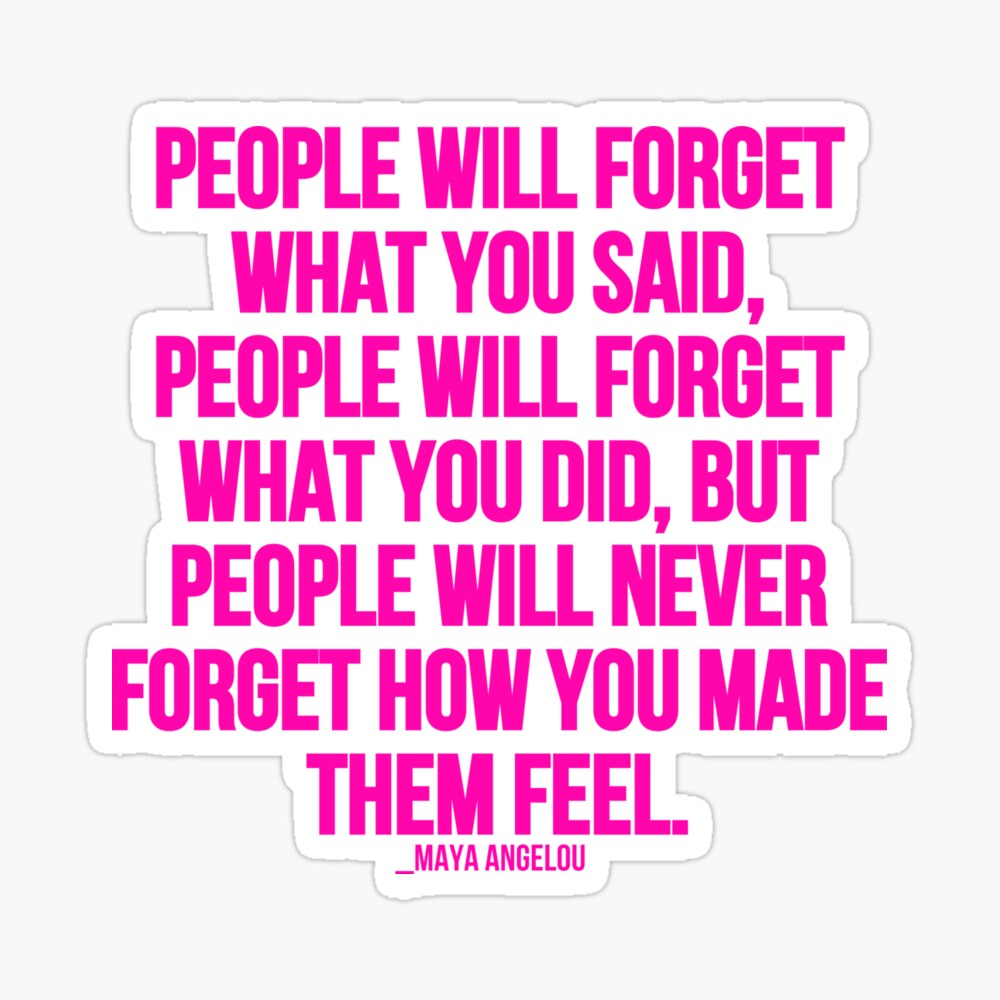 How You Made Them Feel Quote People Will Never Forget How You Made Them Feel ( Maya Angelou Quote That  You Can Live By)" Poster By Claude10 | Redbubble