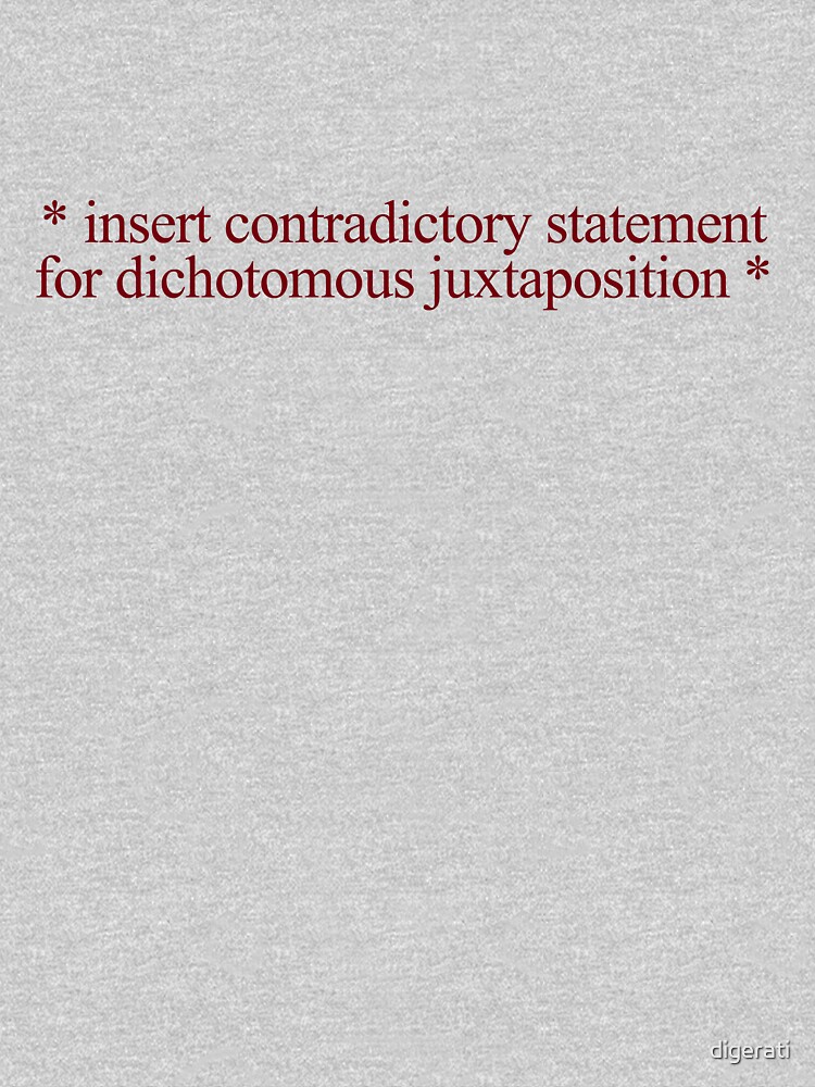 "* insert contradictory statement for dichotomous juxtaposition