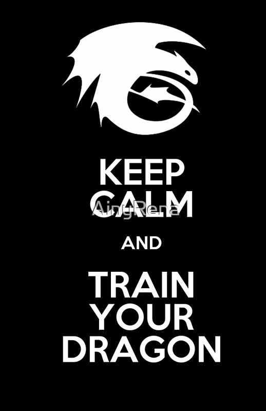 "Keep calm and train your dragon WHITE FONT" by AinyRena | Redbubble