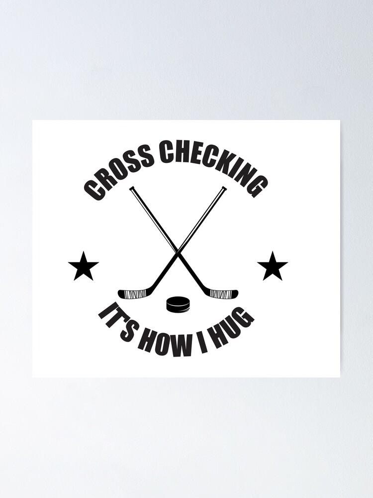 Hockey Design Cross Checking It S How I Hug Poster By Masmalinncheek Redbubble