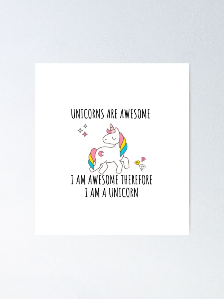 Unicorns Are Awesome Therefore I Am A Unicorn Funny T-Shirt Unicorns Are Awesome Therefore I Am A Unicorn Funny T-Shirt