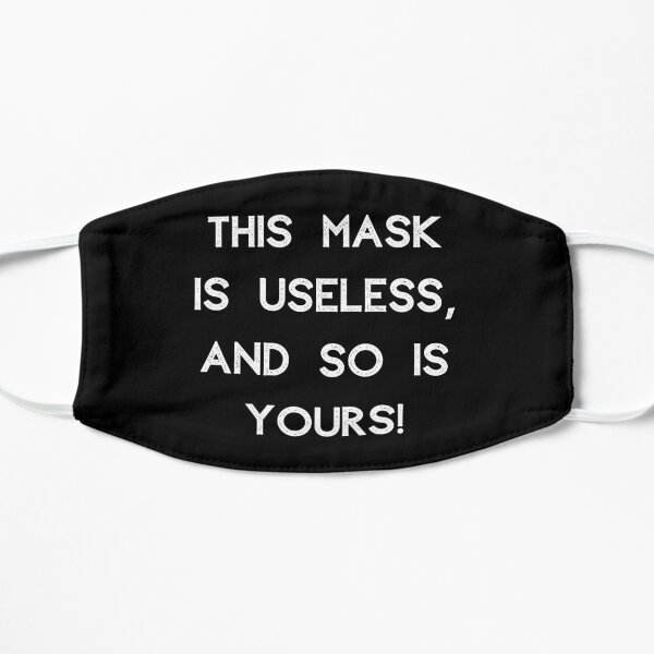 This Mask Is Useless And So Is Yours Mask
