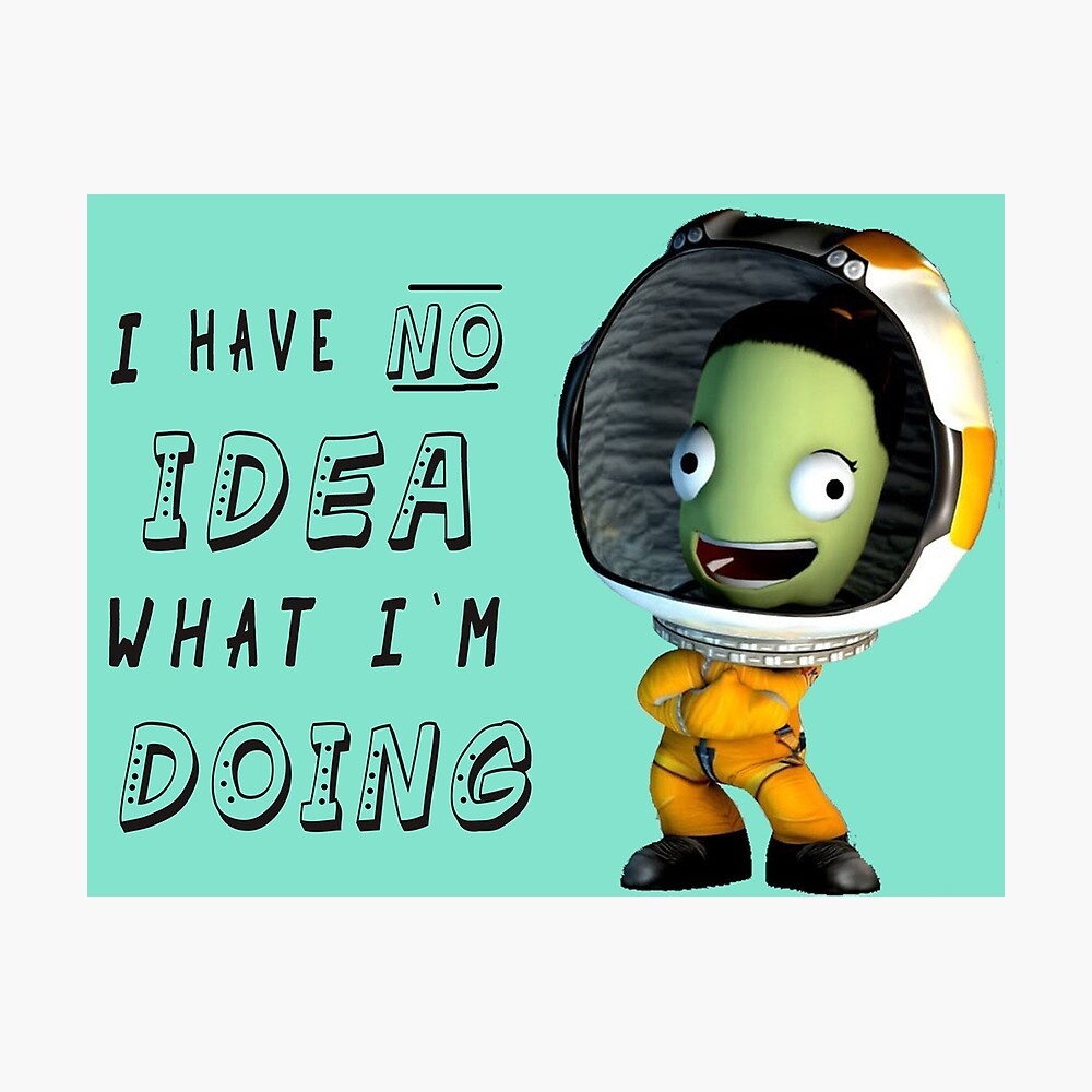 Have No Idea What I'm Doing- Kerbal Spacecraft program
