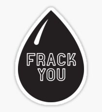 Frack You - Stop Fracking Sticker