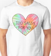 Too sassy for you Unisex T-Shirt