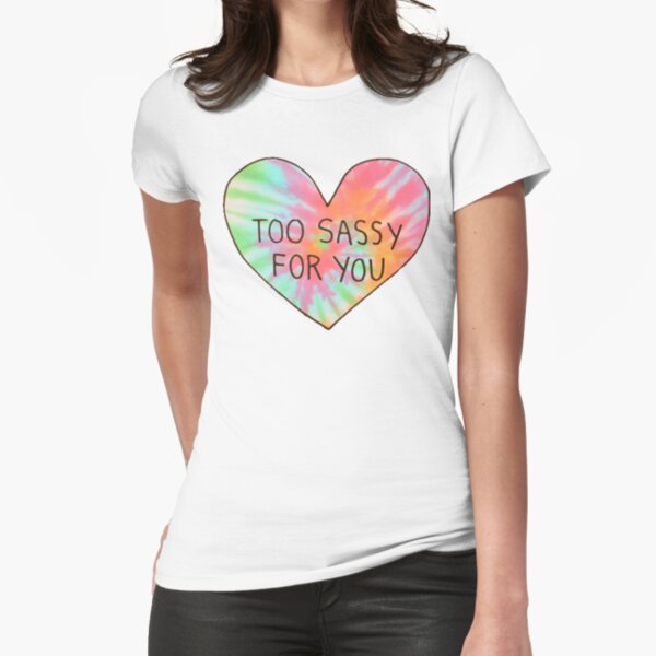 Too sassy for you Fitted T-Shirt