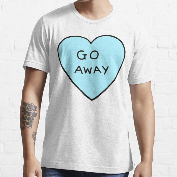 go away t shirt