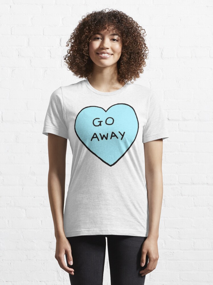 go away t shirt