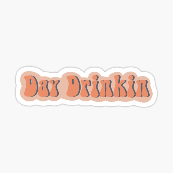 Item preview, DAY DRINKIN' STICKER designed and sold by Raquel Lopez.
