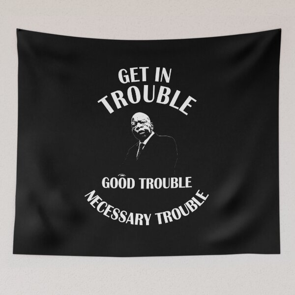 Item preview, GET IN TROUBLE, GOOD TROUBLE, NECESSARY TROUBLE, john lewis, designed and sold by Teenation9.